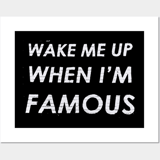 Wake Me Up When I'm Famous Wall Art by cranky store